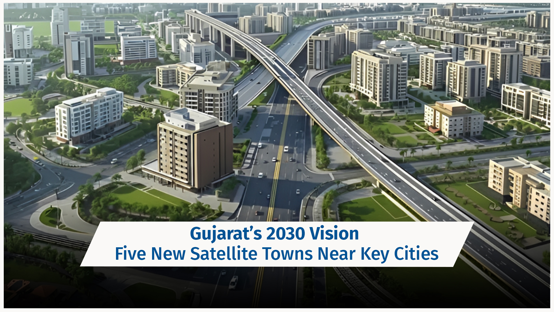 Gujarat’s 2030 Vision: Five New Satellite Towns Near Key Cities